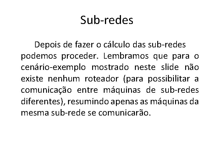 Sub-redes Depois de fazer o cálculo das sub-redes podemos proceder. Lembramos que para o