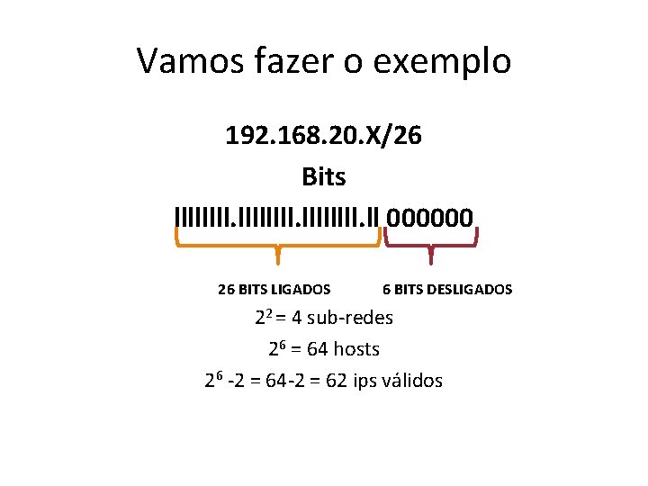 Vamos fazer o exemplo 192. 168. 20. X/26 Bits llllllll. ll 000000 26 BITS