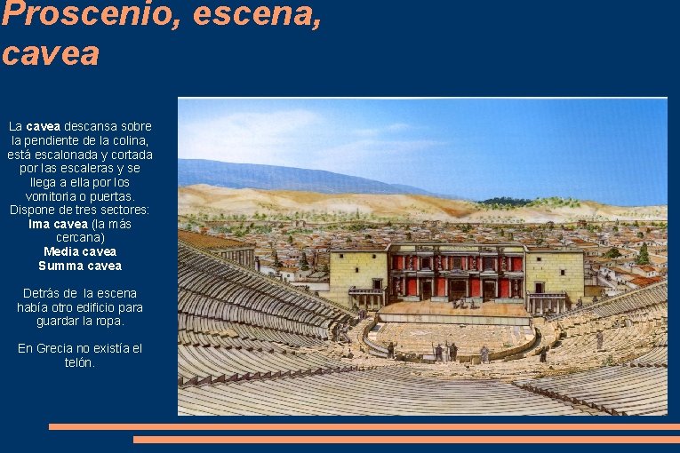 Proscenio, escena, cavea La cavea descansa sobre la pendiente de la colina, está escalonada