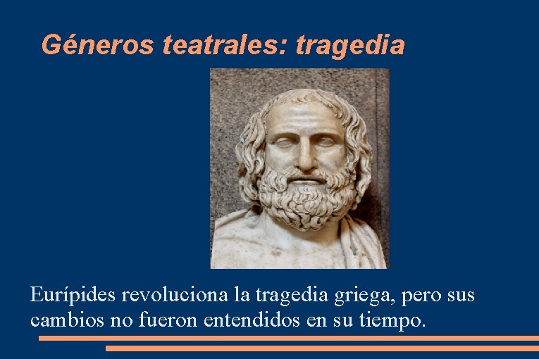 Géneros teatrales: tragedia Eurípides revoluciona la tragedia griega, pero sus cambios no fueron entendidos