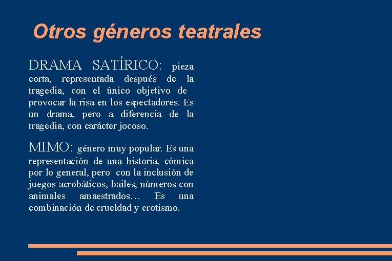 Otros géneros teatrales DRAMA SATÍRICO: pieza corta, representada después de la tragedia, con el