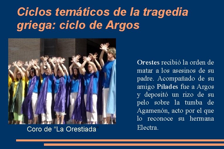 Ciclos temáticos de la tragedia griega: ciclo de Argos Coro de “La Orestiada” Orestes