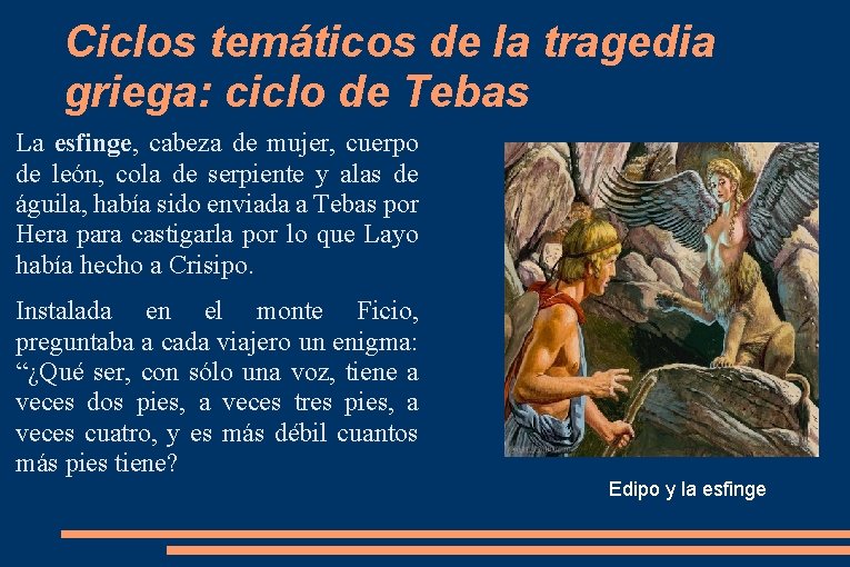 Ciclos temáticos de la tragedia griega: ciclo de Tebas La esfinge, cabeza de mujer,