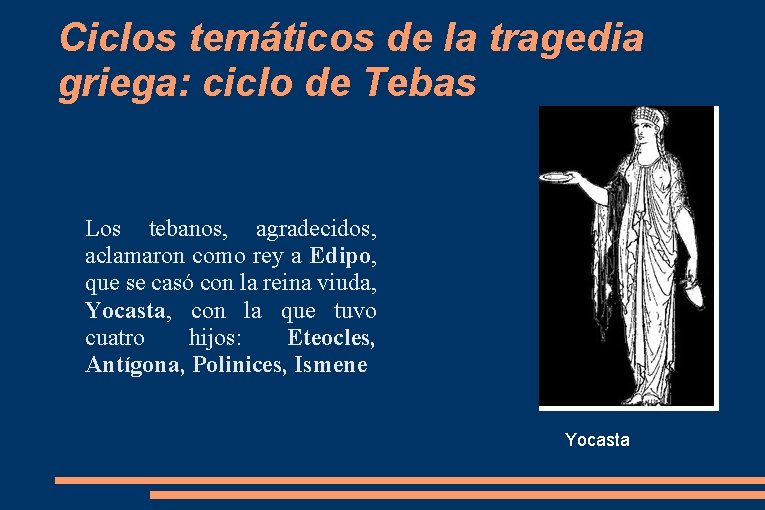 Ciclos temáticos de la tragedia griega: ciclo de Tebas Los tebanos, agradecidos, aclamaron como