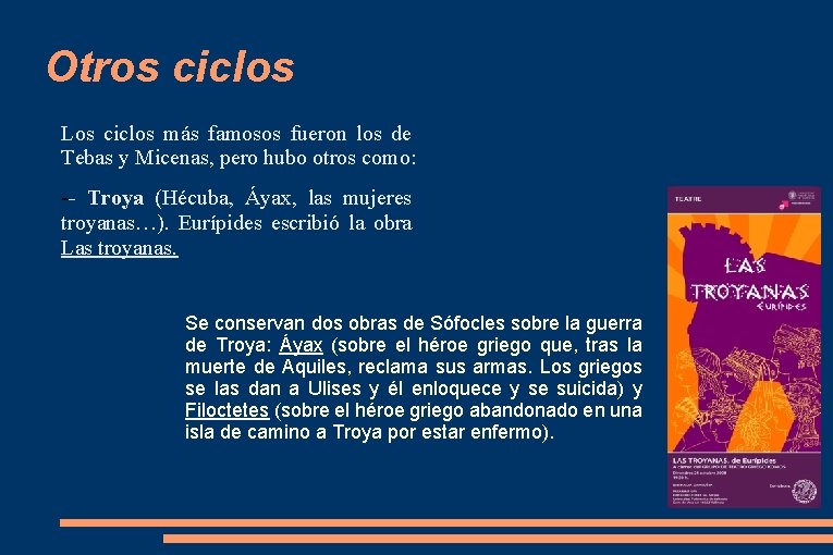 Otros ciclos Los ciclos más famosos fueron los de Tebas y Micenas, pero hubo