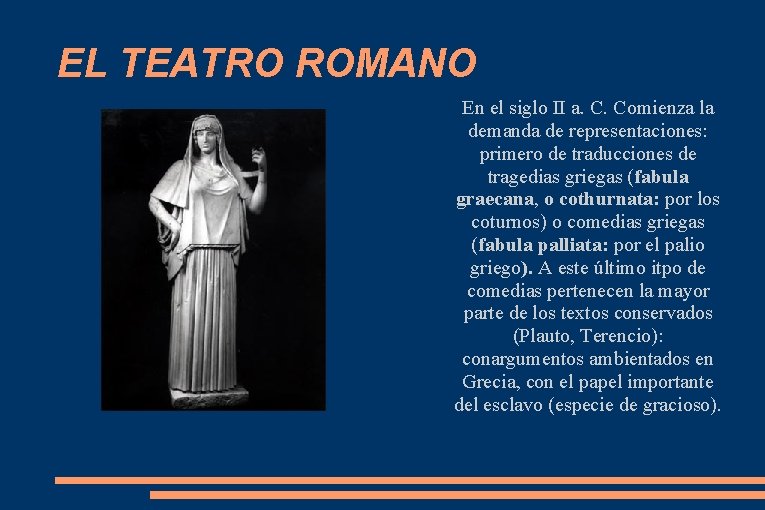 EL TEATRO ROMANO En el siglo II a. C. Comienza la demanda de representaciones: