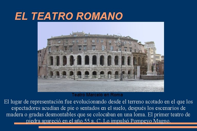 EL TEATRO ROMANO Teatro Marcelo en Roma El lugar de representación fue evolucionando desde