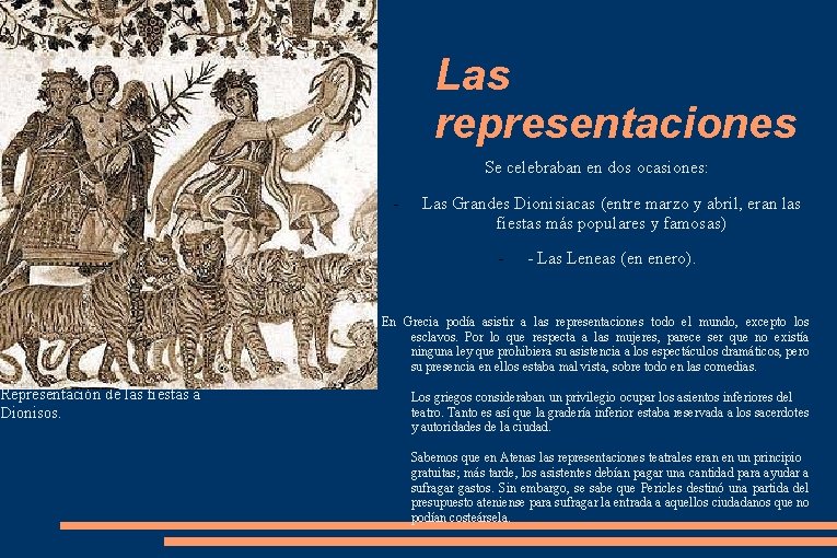 Representación de las fiestas a Dionisos. Las representaciones Se celebraban en dos ocasiones: -