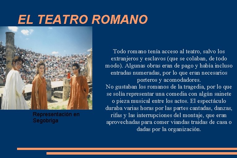 EL TEATRO ROMANO Representación en Segobriga Todo romano tenía acceso al teatro, salvo los