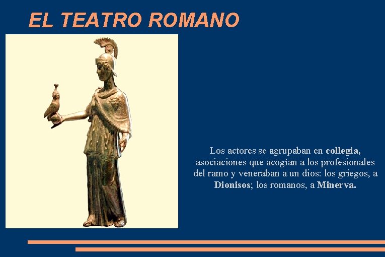 EL TEATRO ROMANO Los actores se agrupaban en collegia, asociaciones que acogían a los