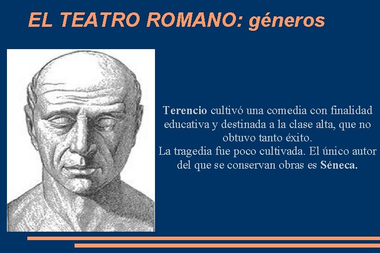 EL TEATRO ROMANO: géneros Terencio cultivó una comedia con finalidad educativa y destinada a