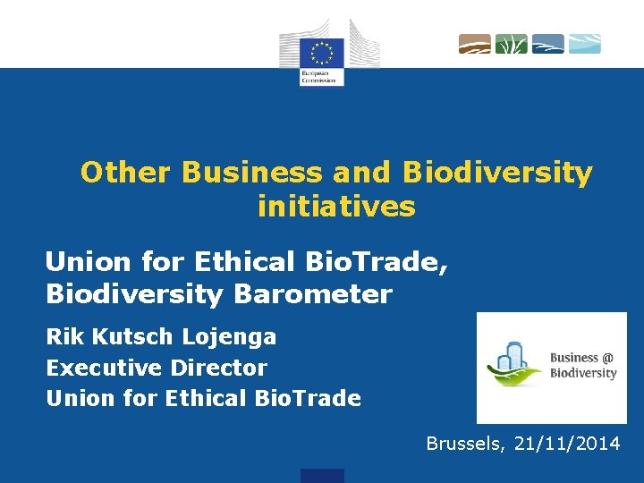 Other Business and Biodiversity initiatives Union for Ethical Bio. Trade, Biodiversity Barometer Rik Kutsch