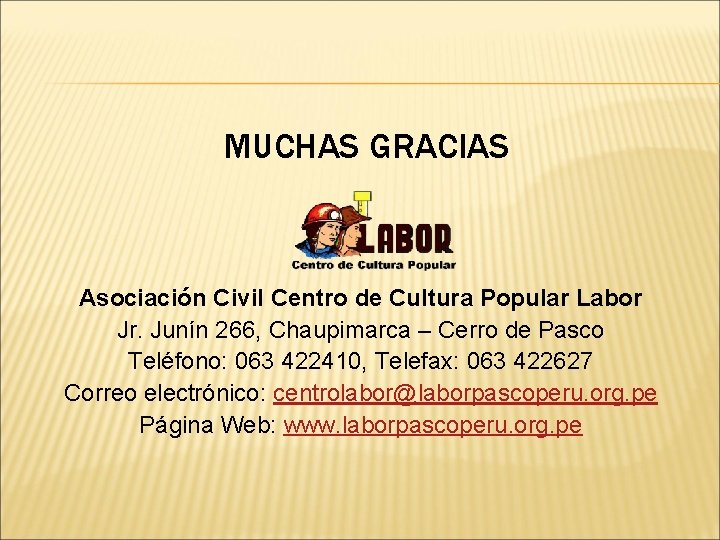 MUCHAS GRACIAS Asociación Civil Centro de Cultura Popular Labor Jr. Junín 266, Chaupimarca –