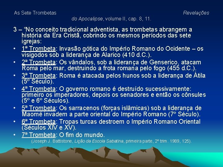 As Sete Trombetas Revelações do Apocalipse, volume II, cap. 8, 11. 3 – “No