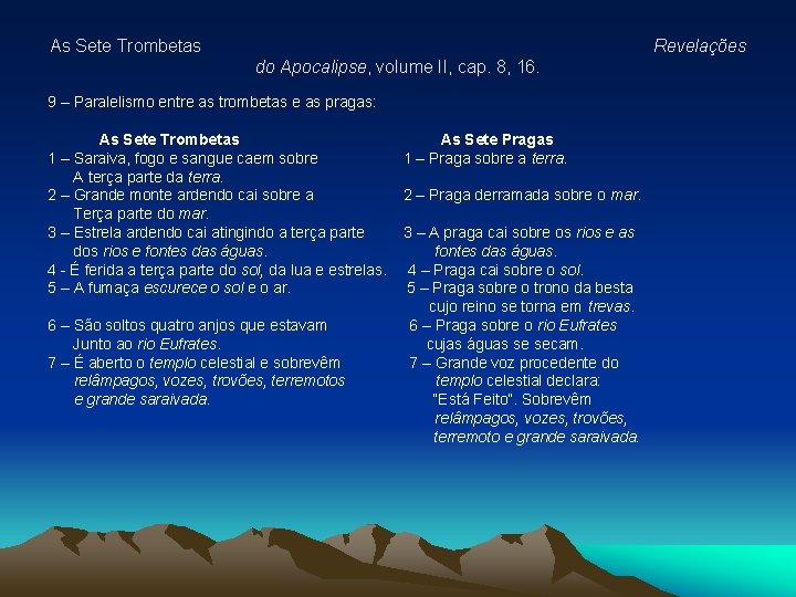 As Sete Trombetas Revelações do Apocalipse, volume II, cap. 8, 16. 9 – Paralelismo