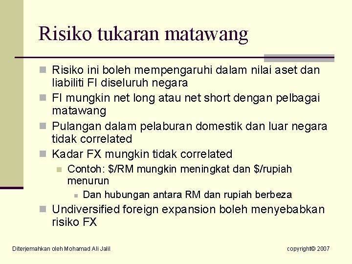 Risiko tukaran matawang n Risiko ini boleh mempengaruhi dalam nilai aset dan liabiliti FI