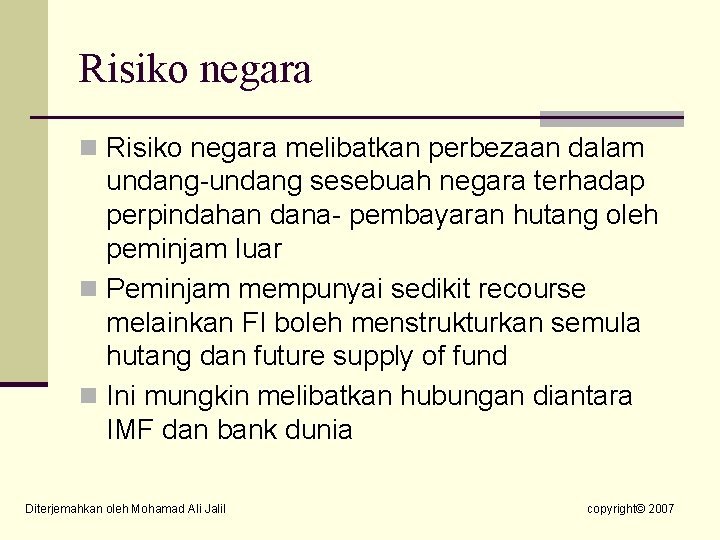 Risiko negara n Risiko negara melibatkan perbezaan dalam undang-undang sesebuah negara terhadap perpindahan dana-