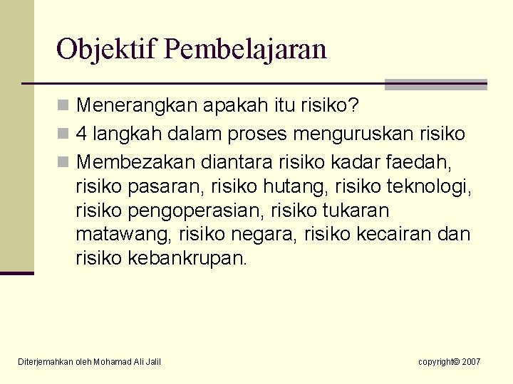 Objektif Pembelajaran n Menerangkan apakah itu risiko? n 4 langkah dalam proses menguruskan risiko