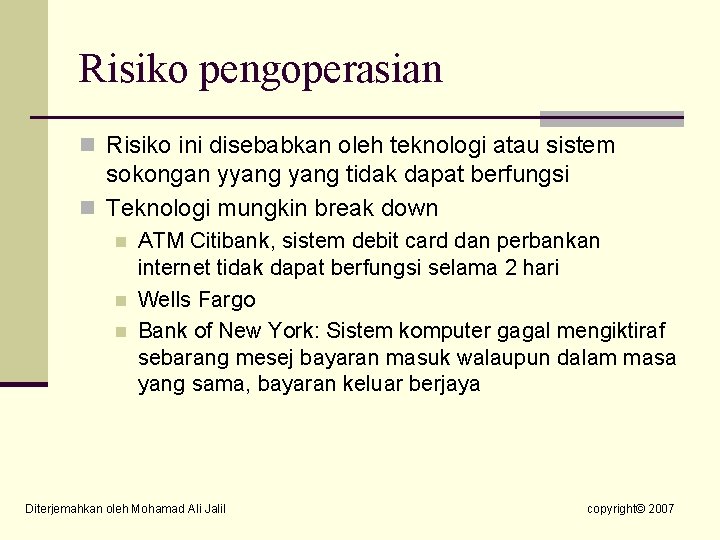 Risiko pengoperasian n Risiko ini disebabkan oleh teknologi atau sistem sokongan yyang tidak dapat