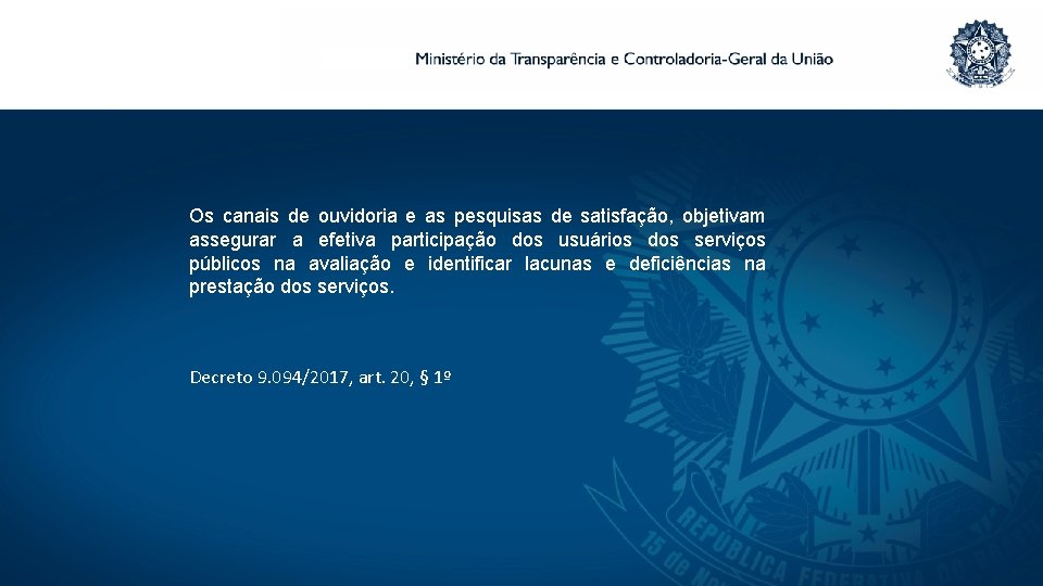 Os canais de ouvidoria e as pesquisas de satisfação, objetivam assegurar a efetiva participação