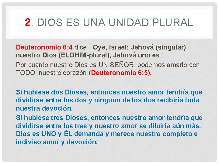 2. DIOS ES UNA UNIDAD PLURAL Deuteronomio 6: 4 dice: “Oye, Israel: Jehová (singular)