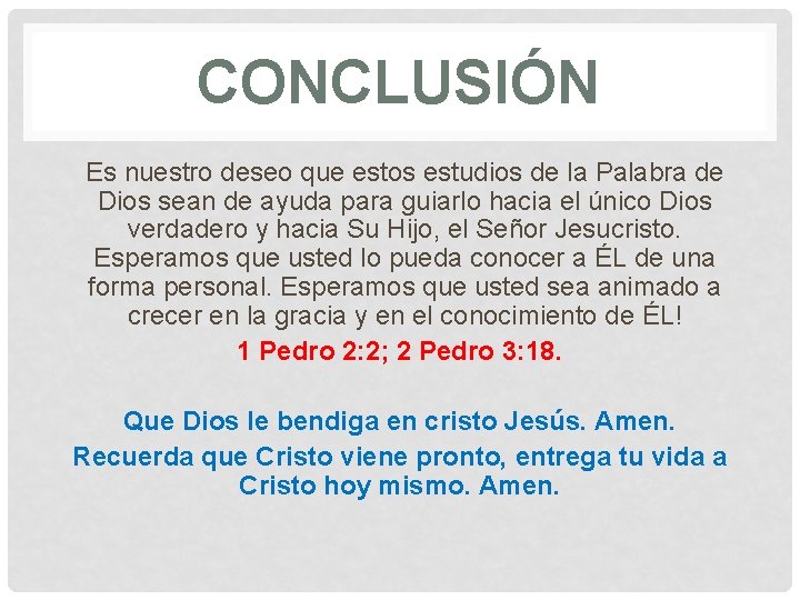 CONCLUSIÓN Es nuestro deseo que estos estudios de la Palabra de Dios sean de