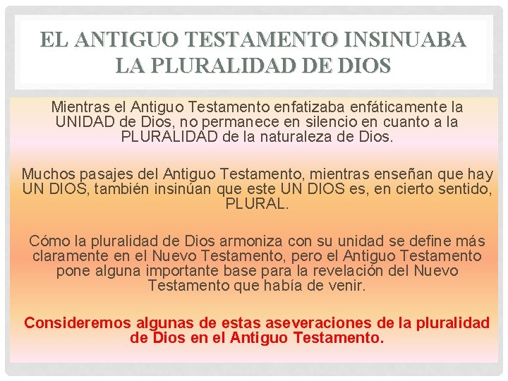 EL ANTIGUO TESTAMENTO INSINUABA LA PLURALIDAD DE DIOS Mientras el Antiguo Testamento enfatizaba enfáticamente