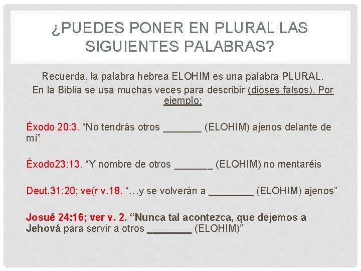 ¿PUEDES PONER EN PLURAL LAS SIGUIENTES PALABRAS? Recuerda, la palabra hebrea ELOHIM es una