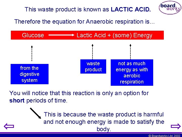 This waste product is known as LACTIC ACID. Therefore the equation for Anaerobic respiration