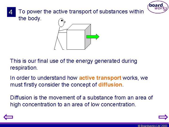 4 To power the active transport of substances within the body. This is our