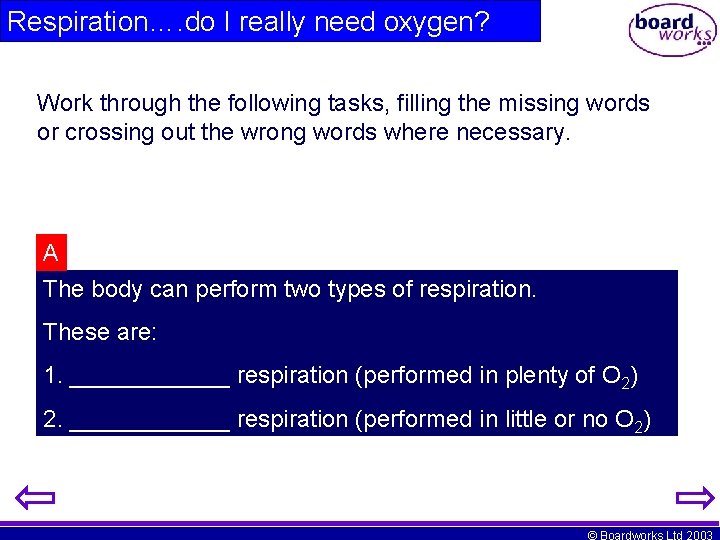 Respiration…. do I really need oxygen? Work through the following tasks, filling the missing