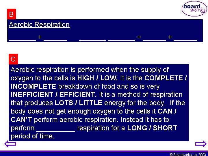 B Aerobic Respiration _______ + _______ + ______ C Aerobic respiration is performed when
