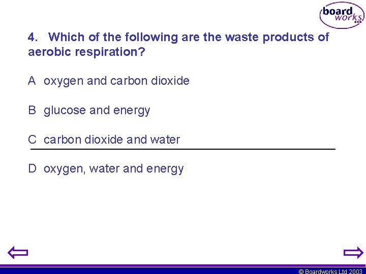 4. Which of the following are the waste products of aerobic respiration? A oxygen