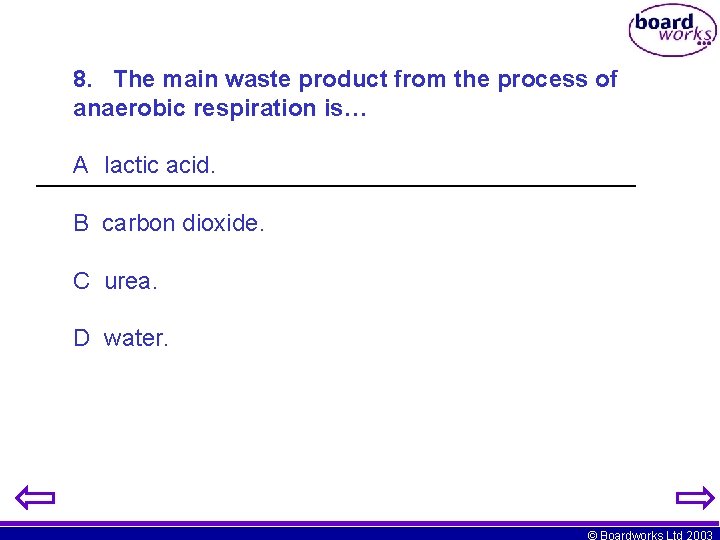 8. The main waste product from the process of anaerobic respiration is… A lactic