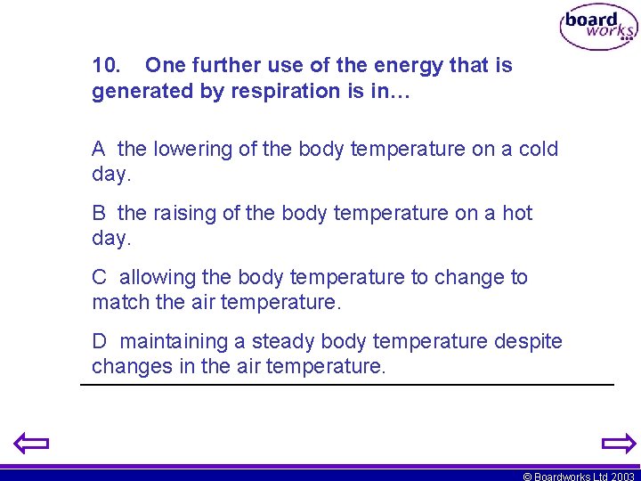 10. One further use of the energy that is generated by respiration is in…