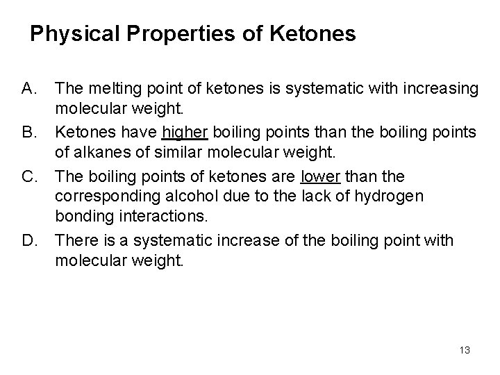 Physical Properties of Ketones A. The melting point of ketones is systematic with increasing