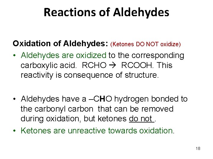 Reactions of Aldehydes Oxidation of Aldehydes: (Ketones DO NOT oxidize) • Aldehydes are oxidized