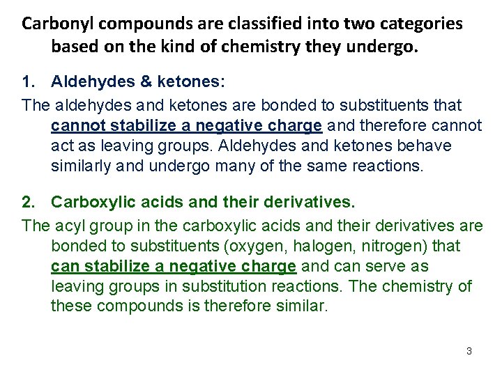 Carbonyl compounds are classified into two categories based on the kind of chemistry they