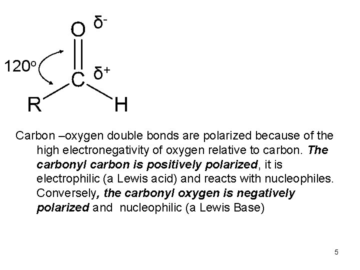 δ 120 o δ+ Carbon –oxygen double bonds are polarized because of the high