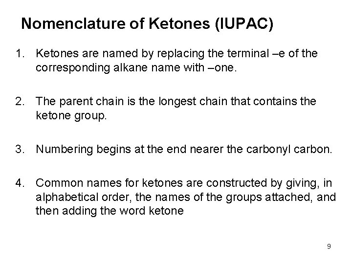 Nomenclature of Ketones (IUPAC) 1. Ketones are named by replacing the terminal –e of