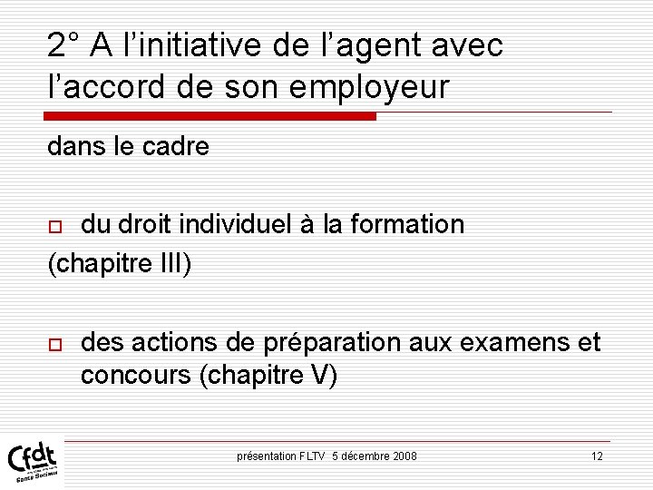 2° A l’initiative de l’agent avec l’accord de son employeur dans le cadre du 2° A l’initiative de l’agent avec l’accord de son employeur dans le cadre du