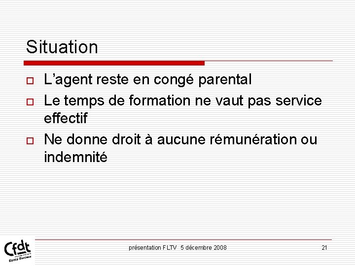 Situation o o o L’agent reste en congé parental Le temps de formation ne Situation o o o L’agent reste en congé parental Le temps de formation ne