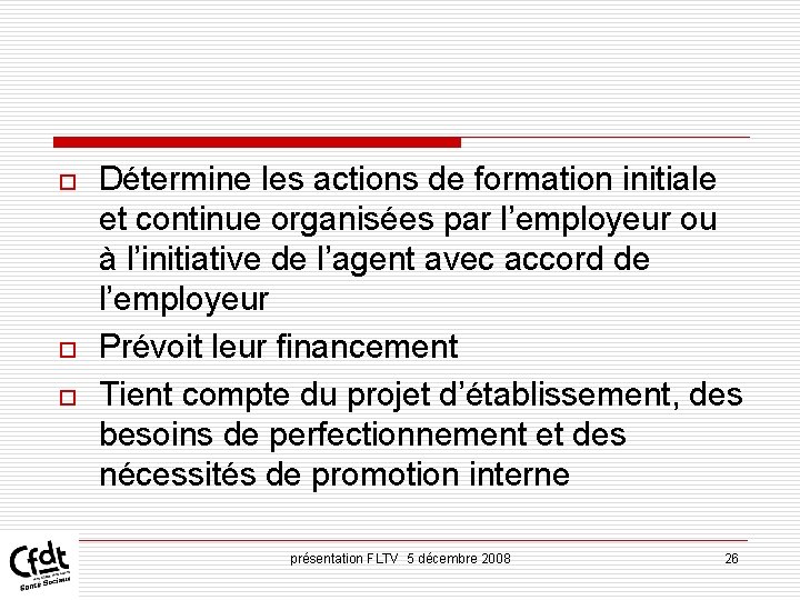 o o o Détermine les actions de formation initiale et continue organisées par l’employeur o o o Détermine les actions de formation initiale et continue organisées par l’employeur