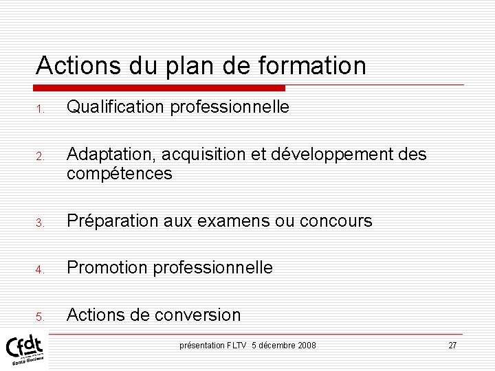 Actions du plan de formation 1. Qualification professionnelle 2. Adaptation, acquisition et développement des Actions du plan de formation 1. Qualification professionnelle 2. Adaptation, acquisition et développement des