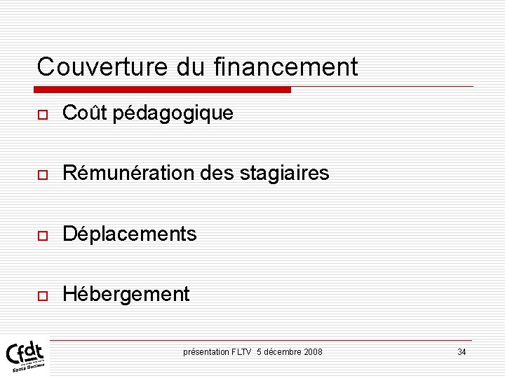Couverture du financement o Coût pédagogique o Rémunération des stagiaires o Déplacements o Hébergement Couverture du financement o Coût pédagogique o Rémunération des stagiaires o Déplacements o Hébergement