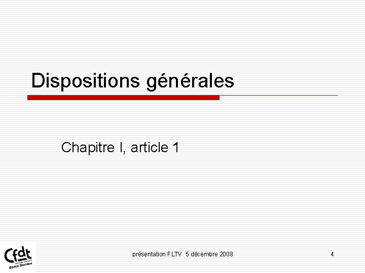 Dispositions générales Chapitre I, article 1 présentation FLTV 5 décembre 2008 4 Dispositions générales Chapitre I, article 1 présentation FLTV 5 décembre 2008 4