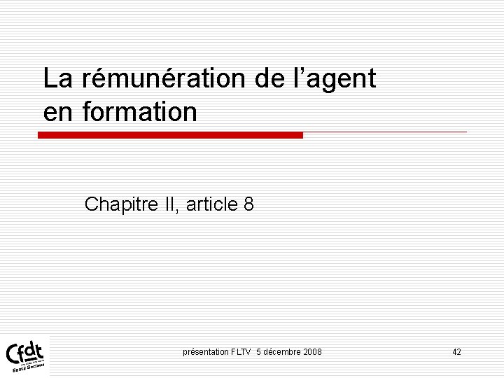 La rémunération de l’agent en formation Chapitre II, article 8 présentation FLTV 5 décembre La rémunération de l’agent en formation Chapitre II, article 8 présentation FLTV 5 décembre