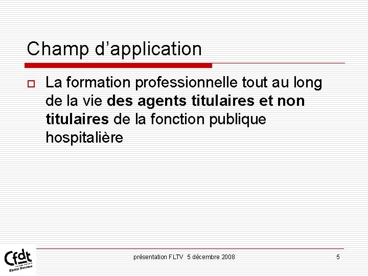 Champ d’application o La formation professionnelle tout au long de la vie des agents Champ d’application o La formation professionnelle tout au long de la vie des agents