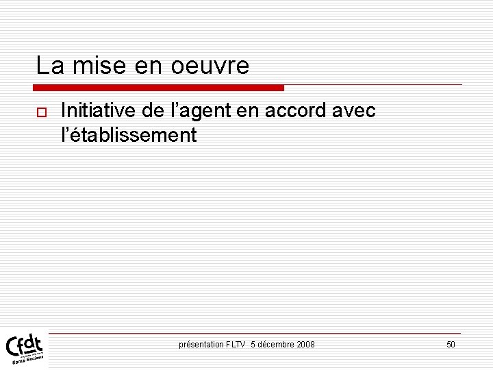 La mise en oeuvre o Initiative de l’agent en accord avec l’établissement présentation FLTV La mise en oeuvre o Initiative de l’agent en accord avec l’établissement présentation FLTV