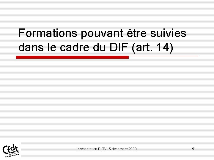 Formations pouvant être suivies dans le cadre du DIF (art. 14) présentation FLTV 5 Formations pouvant être suivies dans le cadre du DIF (art. 14) présentation FLTV 5
